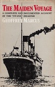 Marcus, G - The Maiden Voyage. A Complete and Documented Account of the Titanic Disaster