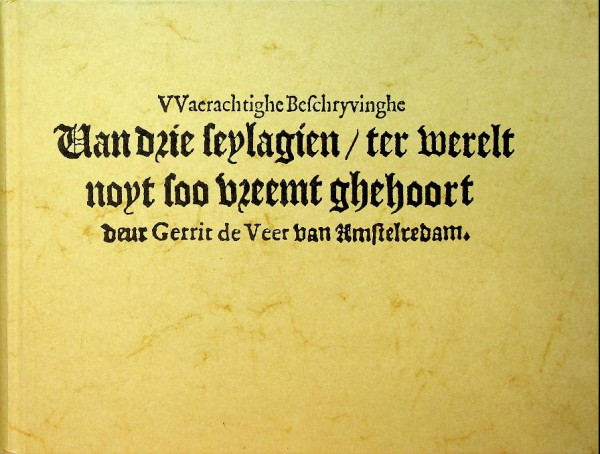 Waerachtighe Beschryvinghe van drie Seylagien ter wereldt noyt soo vreemt ghehoort