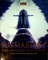 Hutchinson, R - Submarines, War beneath the Waves. From 1776 to the present day