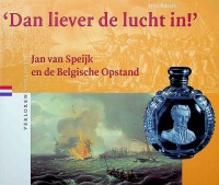 Rovers, F. - Dan Liever de Lucht in. Jan van Speijk en de Belgische opstand