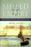 Lavery, B - Shield of Empire. The Royal Navy and Scotland