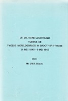 Bosch, J.W.T. - De Militaire Luchtvaart Tijdens De Tweede Wereldoorlog In Groot-Britannie 31 Mei 1940 - 9 Mei 1945. De Nederlandse vliegers in Engeland