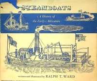 Ward, Ralph T. - Steamboats. A history of the early adventure