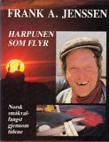 Jenssen, F.A. - Harpunen Som Flyr. Norsk Smakvalfangst Gjennom Tidene