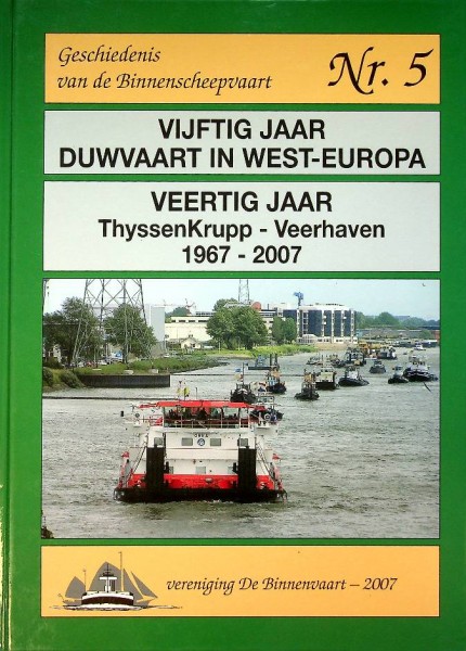 Vijftig jaar Duwvaart in West-Europa / Veertig jaar ThyssnKrupp-Veerhaven 1967-2007