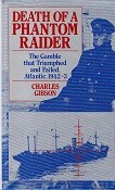 Gibson, C - Death of a Phantom Raider. The Gamble that Truimphed and Failed, Atlantic, 1942-3