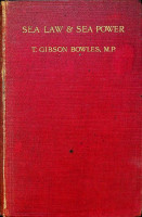 Gibson Bowles, T - Sea Law & Sea Power. As they would be affected by recent proposals, with the reason's against those proposals