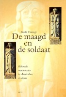 Vanvugt, E. - De maagd en de soldaat. Koloniale monumenten in Amsterdam en elders