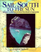 Stillwell, C - Sail South to the Sun. Preparing yourself and your boat for cruising in warm waters