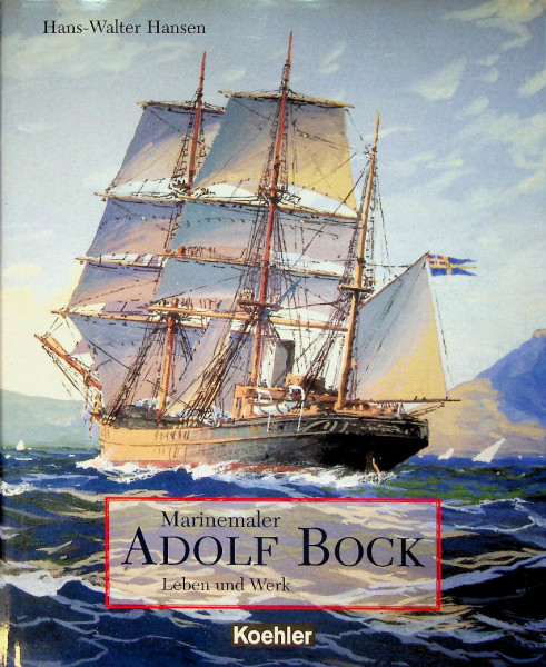 Marinemaler Adolf Bock, Leben und Werk