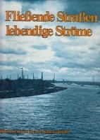 Ringhand, H - Fliessende Strassen-Lebendige Strome. Eine Bilddokumentation uber die Binnenschiffahrt