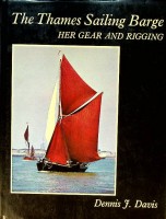 Davis, D.J. - The Thames Sailing Barge. Her gear and rigging