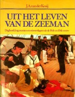 Kooij, J.A. van der - Uit het leven van de zeeman. Dagboekfragmenten en reisverslagen uit de 18de en 19de eeuw