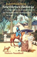 Taylor, Jean Gelman - Smeltkroes Batavia. Europeanen en Euraziaten in de Nederlandse vestigingen in Azie