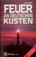 Delfs, E - Feuer an Deutschen Kusten. Eine reisefuhrer zu den Leuchtturmen an Nord- und Ostsee