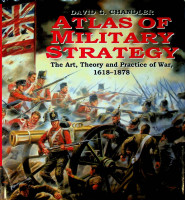 Chandler, D.G. - Atlas of Military Strategy. The Art, Theory and Practice of War, 1618-1878