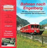 Berger, P. a.o. - Bahnen nach Engelberg. 100 Jahre Schienenverkehr vom Vierwaldstatter See ins Klosterdorf