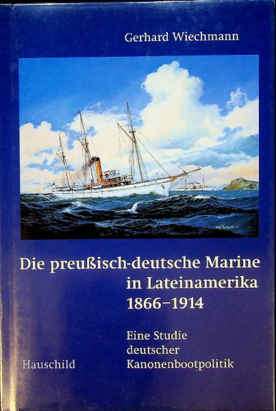 Die Preussisch-deutsche Marine in Lateinamerika 1866-1914
