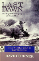Turner, D - Last Dawn. The Royal Oak Tragedy at Scapa Flow