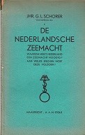 Schorer, jhr. G.L., Vice-Admiraal B.D. - De Nederlandsche Zeemacht. Waarom heeft Nederland een zeemacht noodig?. Aan welke eischen moet deze voldoen?