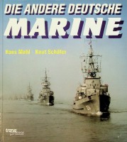 Mehl, H. and K. Schafer - Die andere deutsche Marine. Schiffe und Boote der DDR-Seestreitkrafte 1949-1990