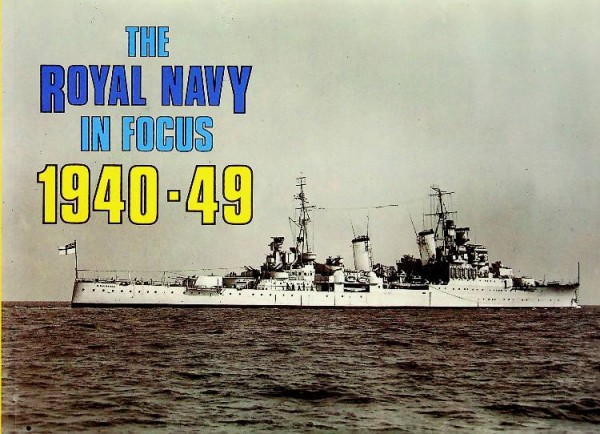 The Royal Navy in Focus 1940-49