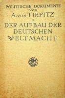 Tirpitz, A. von - Der Aufbau Der Deutschen Weltmacht. Politische Dokumente von A, van Tirpitz