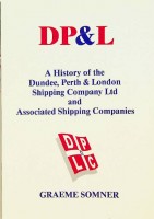 Somner, Graeme - DP&L. A History of the Dundee, Perth and London Shipping Company Ltd. and Associated Shipping Companies