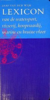 Wijk, J. van der - Lexicon van de watersport, visserij, koopvaardij, marine en bruine vloot