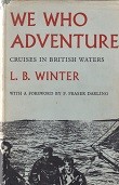 Winter, L.B. - We Who Adventure. Cruises in British Waters