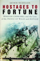 Nicholson, A - Hostages to Fortune. Winston Churchill and the Loss of the Prince Of Wales and Repulse