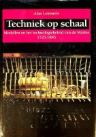Lemmers, A - Techniek op schaal. Modellen en het technologiebeleid van de Marine 1725-1885