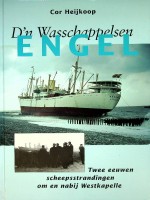 Heijkoop, C - D'n Wasschappelsen Engel. Twee eeuwen scheepsstrandingen om en nabij Westkapelle