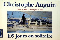 Augain, C - 105 Jours en Solitaire. Livre de bord & Chroniques a terre