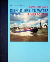 Manneke, Nelleke - Dienders te water. Honderd jaar Rivierpolitie