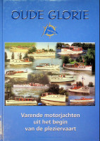 Spijker, J.A. van 't - Oude Glorie. Varende motorjachten uit het begin van de pleziervaart