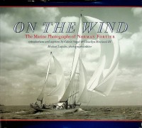 Siegal, C. and L. Howland III - On The Wind. The Marine Photographs of Norman Fortier