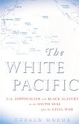 Horne, G - The White Pacific. U.S. Imperialism and Black Slavery in the South Seas after the Civil War