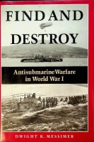 Messimer, D.R. - Find and Destroy. Antisubmarine Warfare in World War I
