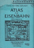 Gerlach, H.H. - Atlas zur Eisenbahn-Geschichte. Deutschland-Osterreich-Schweiz