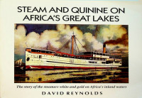 Reynolds, D - Steam and Quinine on Africa's Great Lakes. The story of the steamers white and gold on Africa's inland waters