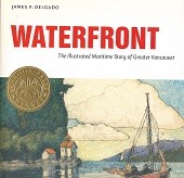 Delgado, J.P. - Waterfront. The Illustrated Maritime Story of Greater Vancouver