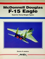 Jenkins, DS.R. - McDonnell Douglas F-15 Eagle. Supreme Heavy-Weight Fighter
