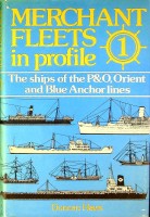 Haws, D - Merchant Fleets in Profile 1. The Ships of the P and O, Orient and Blue Anchor Lines