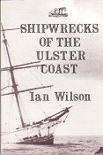 Wilson, Ian - Shipwrecks of the Ulster Coast. From Carlingford Lough to Inishowen Head
