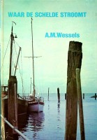 Wessels, A.M. - Waar de Schelde stroomt. Een bundel bijdragen tot de historie van Zeeland