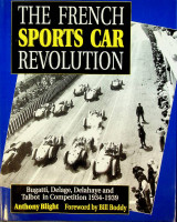 Blight, A - The French Sports Car Revolution. Bugatti, Delage, Delahaye and Talbot in Competition 1934-1939