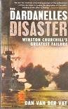 Vat, Daan van der - The Dardanelles Disaster. Winston Churchills greatest failure