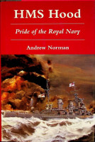 Norman, Andrew - HMS Hood. Pride of the Royal Navy