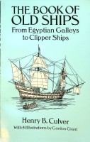 Culver, H.B. - The Book of Old Ships. From Egyptian Galleys to Clipper Ships